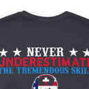 Never Underestimate the Tremendous Skill - Nurse and U.S. Veteran Military Design T-Shirt
