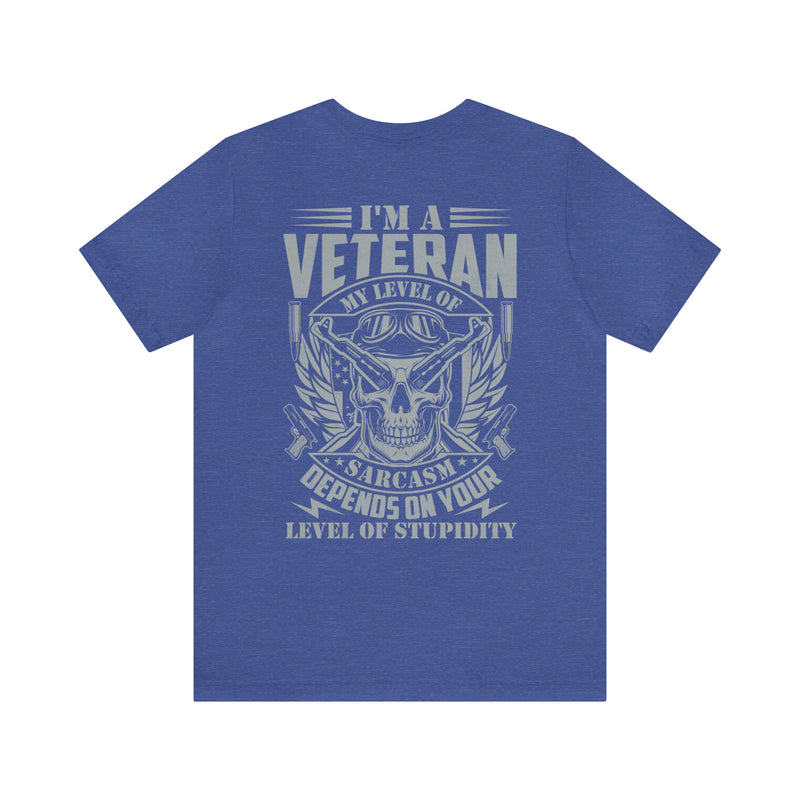 Sarcastic Veteran: Military Design T-Shirt - Sarcasm Level Adjusted to Your Stupidity