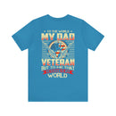 To the World, My Dad is a Veteran, But to Me, That Veteran is My World - Military Design T-Shirt