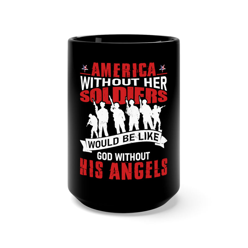 Honoring Our Heroes: 15oz Black Military Design Mug - America Without Her Soldiers Would Be Like God Without His Angels