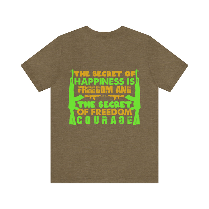 The Secret of Happiness: Military Design T-Shirt - Freedom and Courage Unite