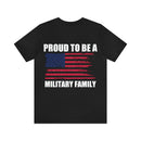 Pride in Unity: 'Proud to be a Military Family' Military Design T-Shirt