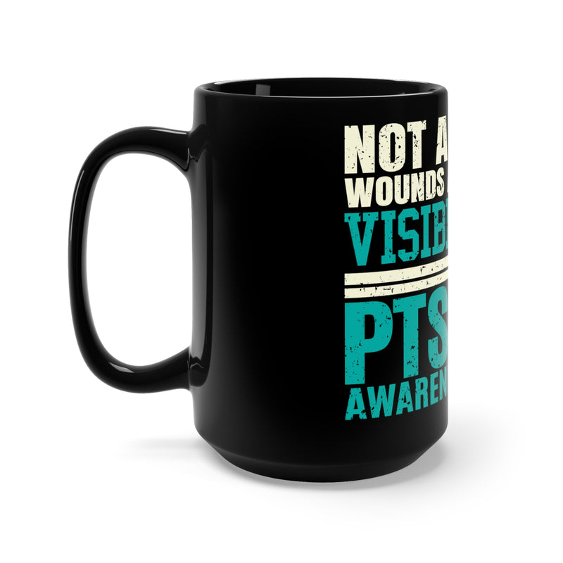 Not All Wounds Are Visible: Black Mug 15oz - Support PTSD Awareness and Understanding