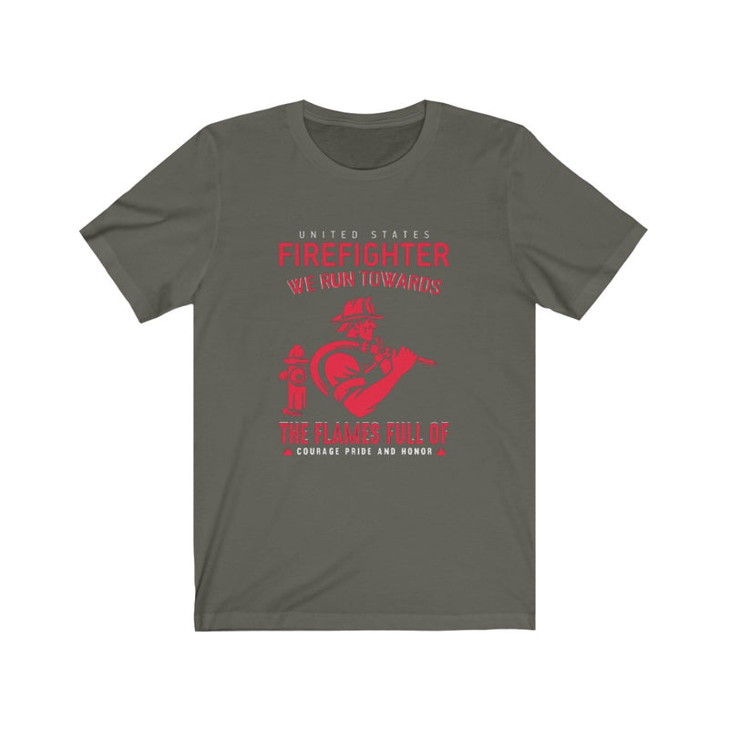 US Firefighter we run Towards the Flams of courage Pride and Honor Unisex Short Sleeve Shirt.