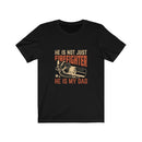 US He is not just a Firefighter He is my Dad Unisex Short Sleeve Shirt.