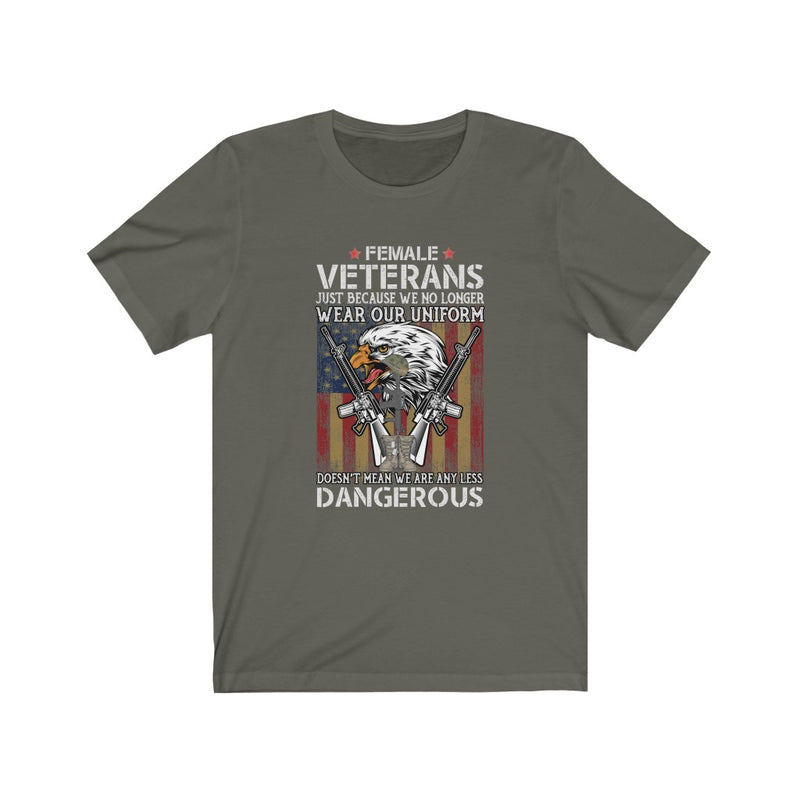 US Military Female Veteran Just Because We No Longer Unisex Short Sleeve Shirt.