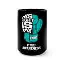 Empowering Black Mug 15oz: His Fight is My Fight - PTSD Awareness and Support