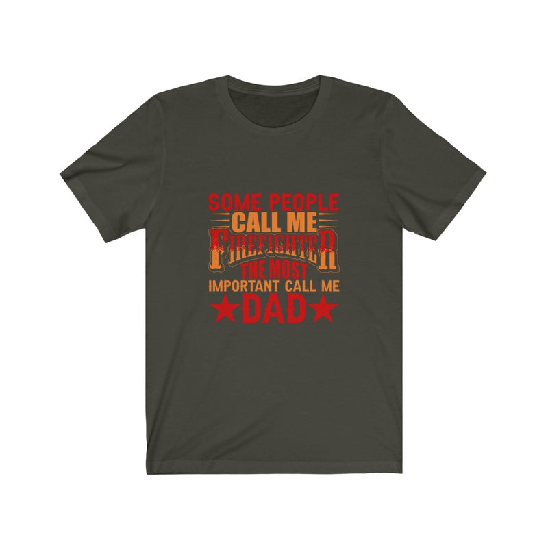 US Some People Call me Firefighter The most Important call me Dad Unisex Short Sleeve Shirt.