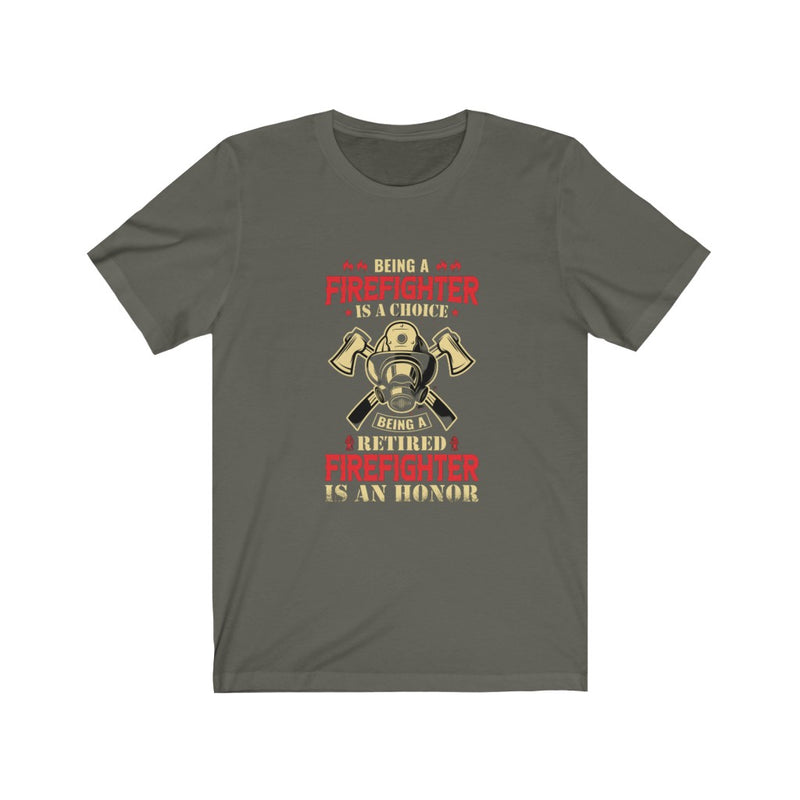 US Being a firefighter is a choice Being a retired firefighter is an honor Unisex Short Sleeve Shirt.