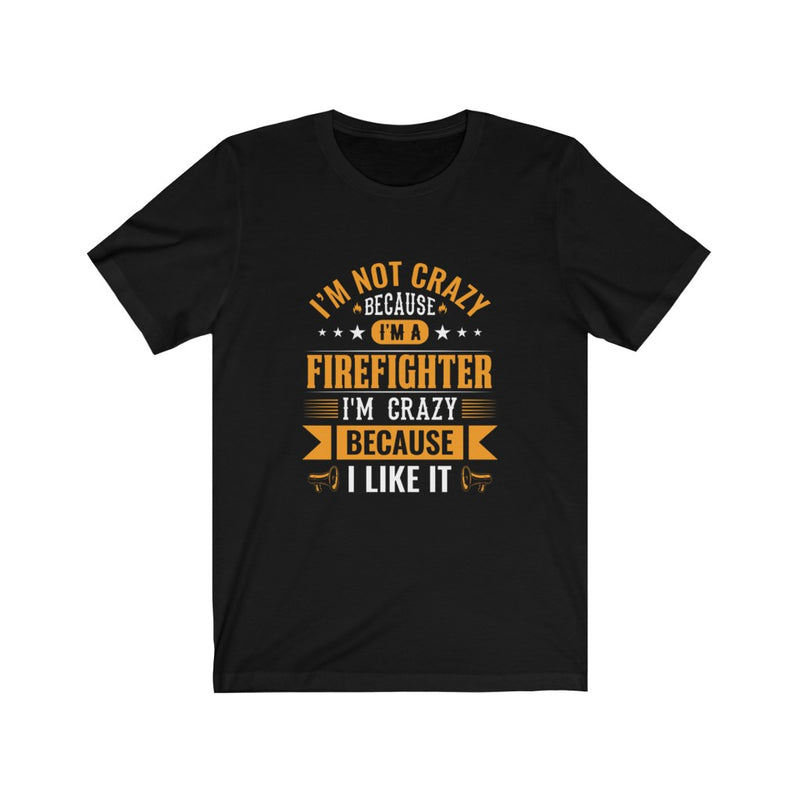 US I’m not crazy because I’m a firefighter I’m crazy because I like it Unisex Short Sleeve Shirt.