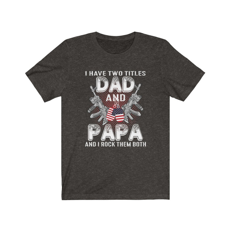 US Military I Have Two Titles Dad And Papa Unisex Short Sleeve Shirt.
