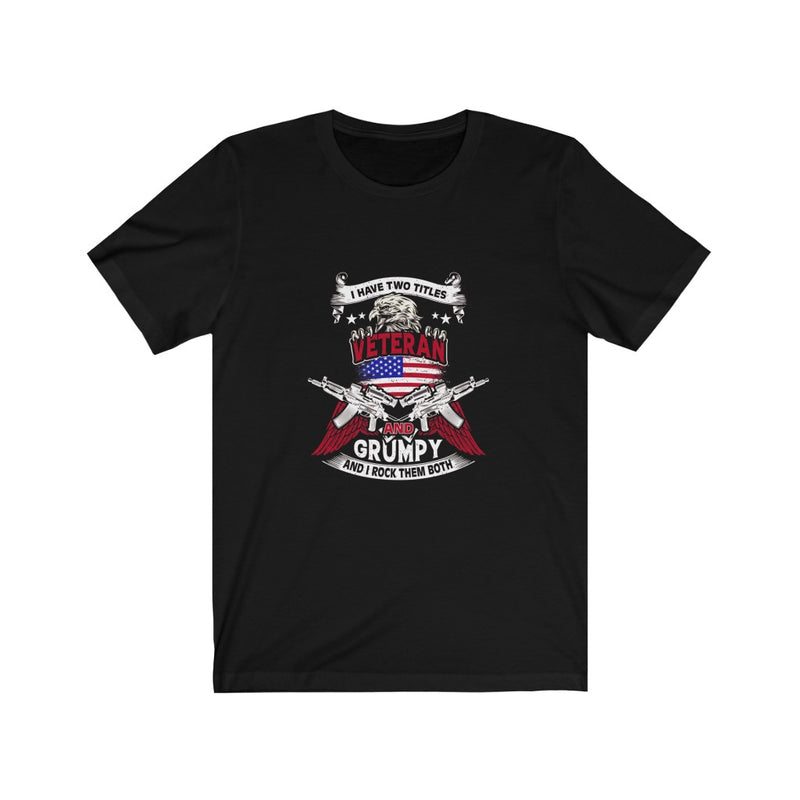 US Air Force I Have Two Titles Veteran And Grumpy an I rock with both Unisex Short Sleeve Shirt.