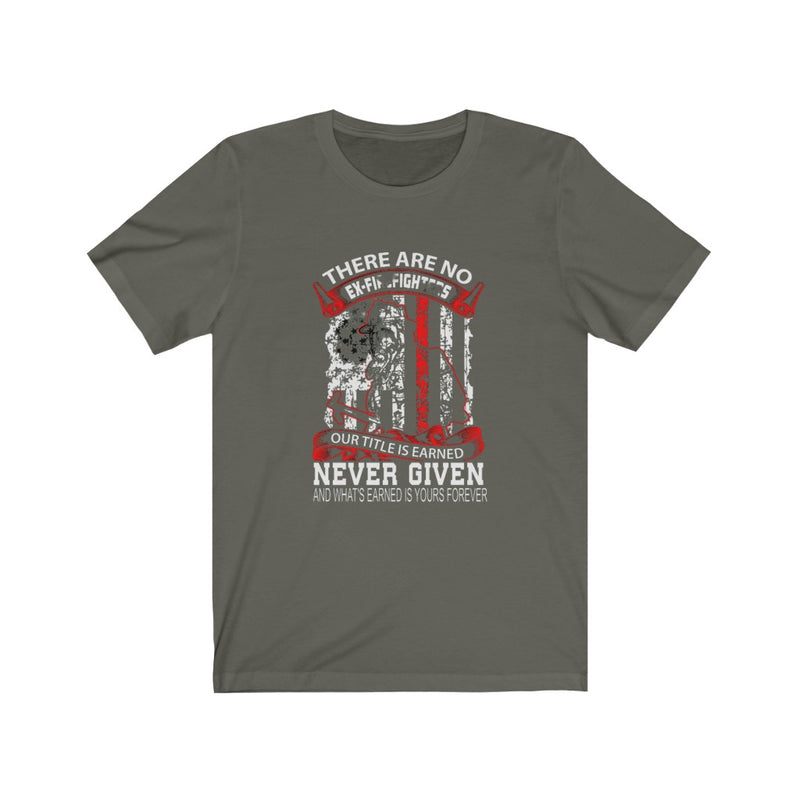 US There are no ex Firefighter our Title is Earned Unisex Short Sleeve Shirt.