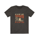 US He is not just a Firefighter He is my Dad Unisex Short Sleeve Shirt.