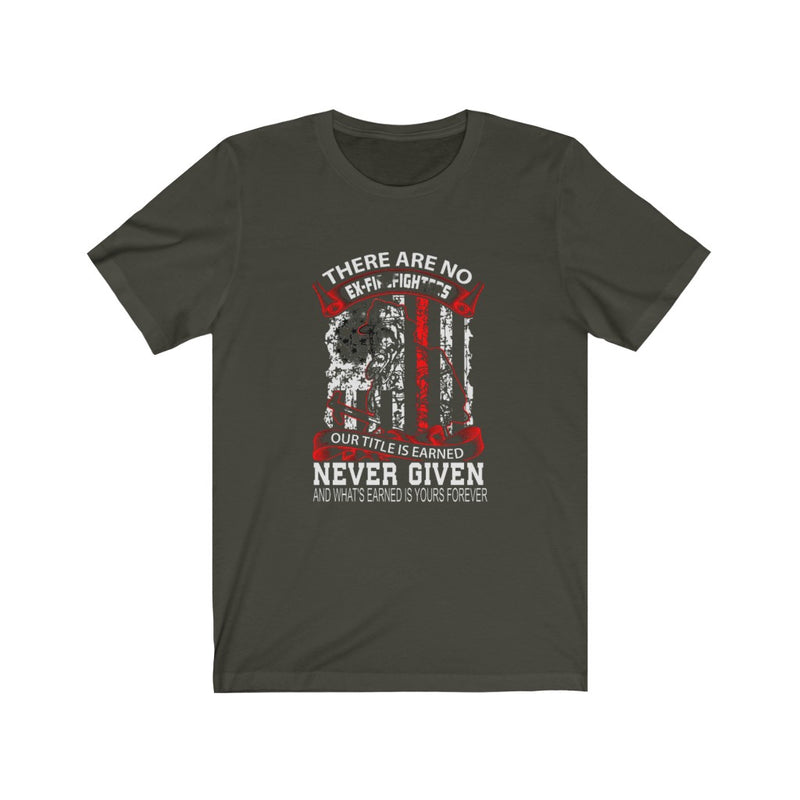 US There are no ex Firefighter our Title is Earned Unisex Short Sleeve Shirt.