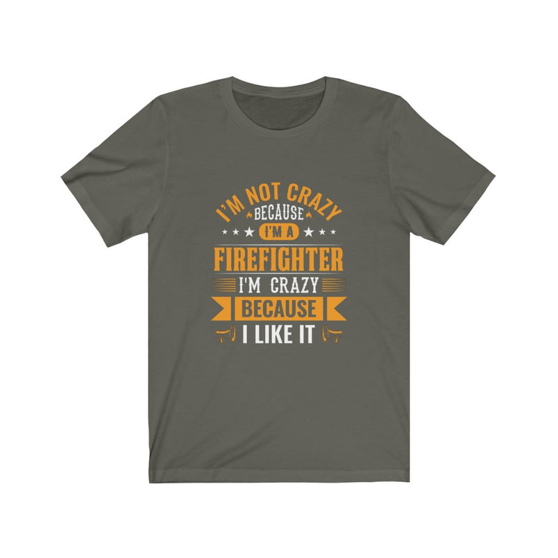 US I’m not crazy because I’m a firefighter I’m crazy because I like it Unisex Short Sleeve Shirt.