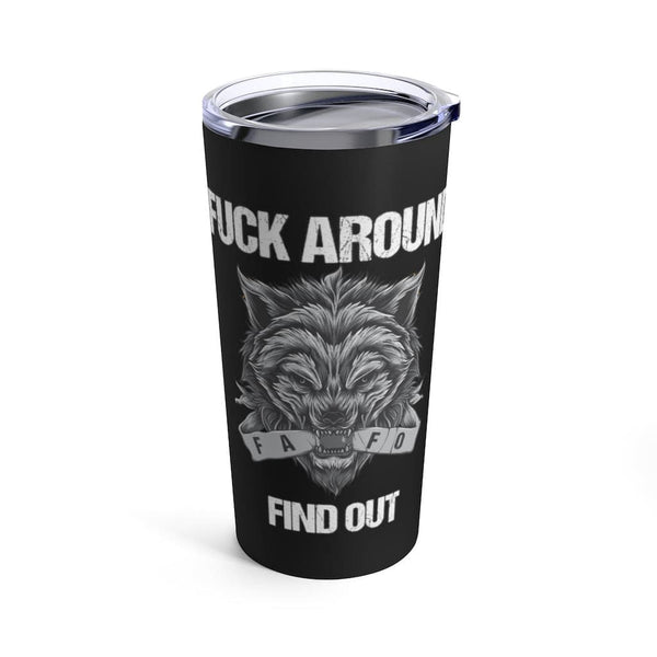 F#ck Around and Find Out Tumbler-Wolf FAFO.