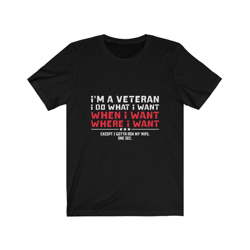 US Military I'M A veteran I Do Want I Want Unisex Short Sleeve Shirt.