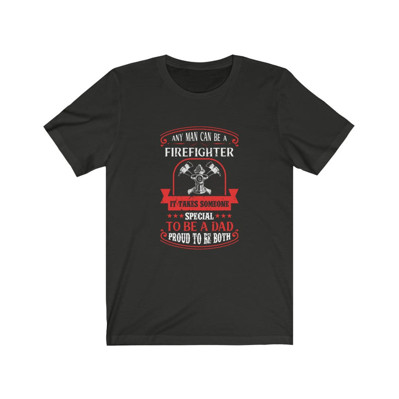 US A Firefighter It Takes Someone Special To Ba A Dad Proud To Be Both Unisex Short Sleeve Shirt.