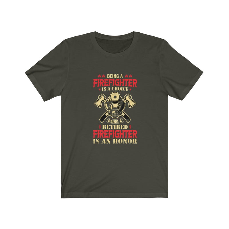 US Being a firefighter is a choice Being a retired firefighter is an honor Unisex Short Sleeve Shirt.