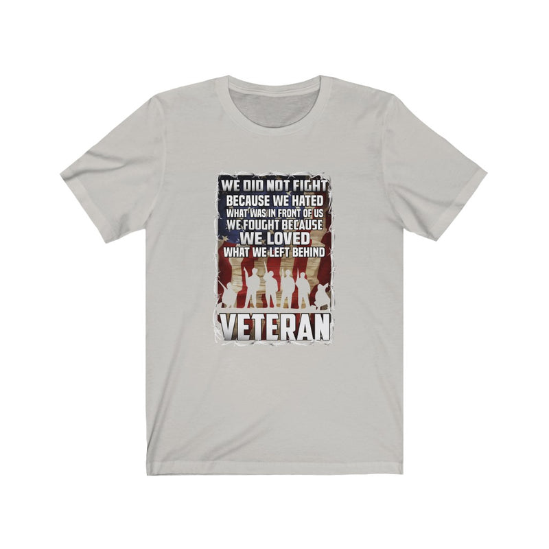US Military Veteran We Did Not Fight Because We Hated Unisex Short Sleeve Shirt.