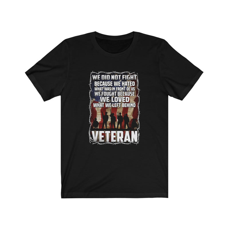 US Military Veteran We Did Not Fight Because We Hated Unisex Short Sleeve Shirt.