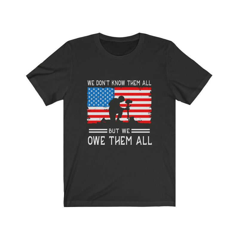 US Military We Don't Know Them All But We Owe Them All Unisex Short Sleeve Shirt.