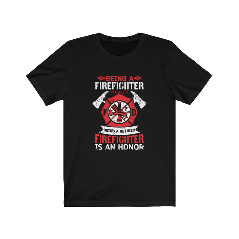US Being a firefighter is a choice Being a retired firefighter Unisex Short Sleeve Shirt.