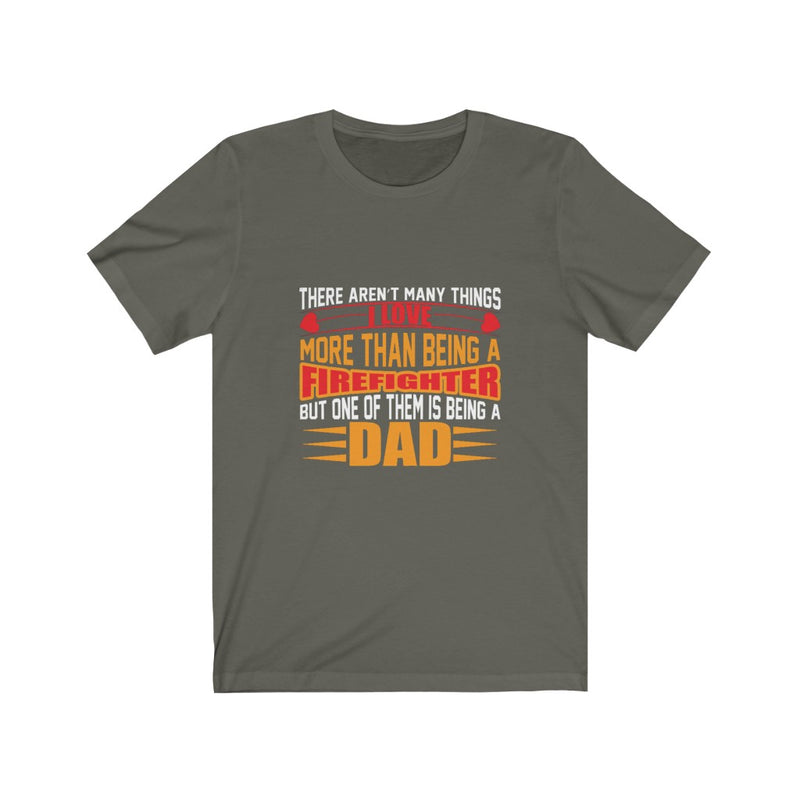 US There aren't many things I love more than being a Firefighter Unisex Short Sleeve Shirt.
