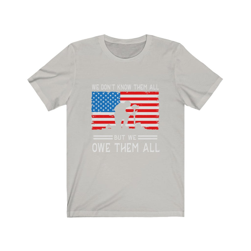 US Military We Don't Know Them All But We Owe Them All Unisex Short Sleeve Shirt.
