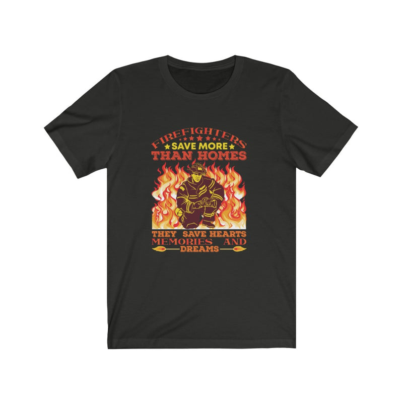US Firefighter Save More than Homes They Save Hearts Memories and Dreams Unisex Short Sleeve Shirt.