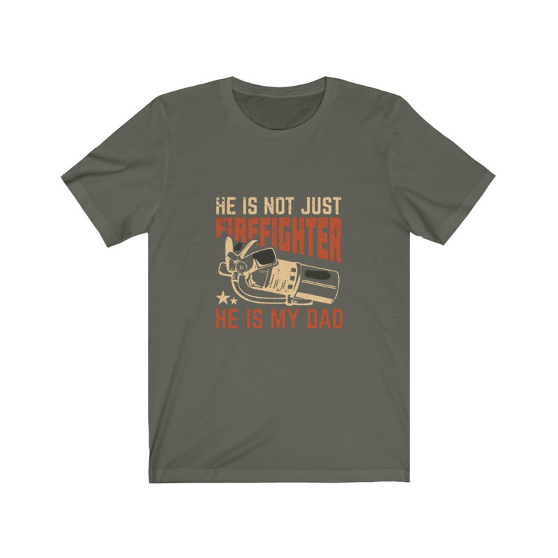 US He is not just a Firefighter He is my Dad Unisex Short Sleeve Shirt.