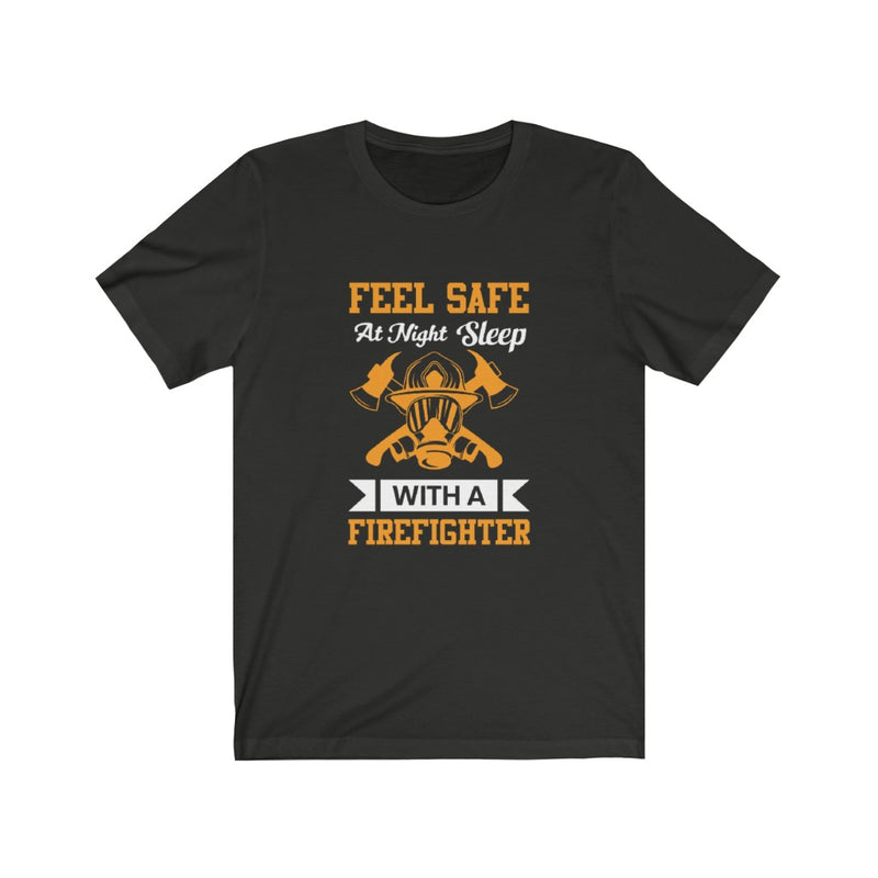 US Feel Safe at Night Sleep with a Firefighter Unisex Short Sleeve Shirt.