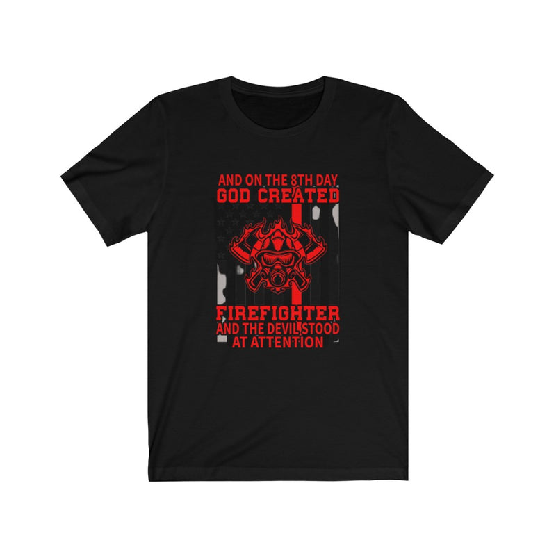 US And on the 8th day god created firefighter and the Devil Stood at Attention Unisex Short Sleeve Shirt.
