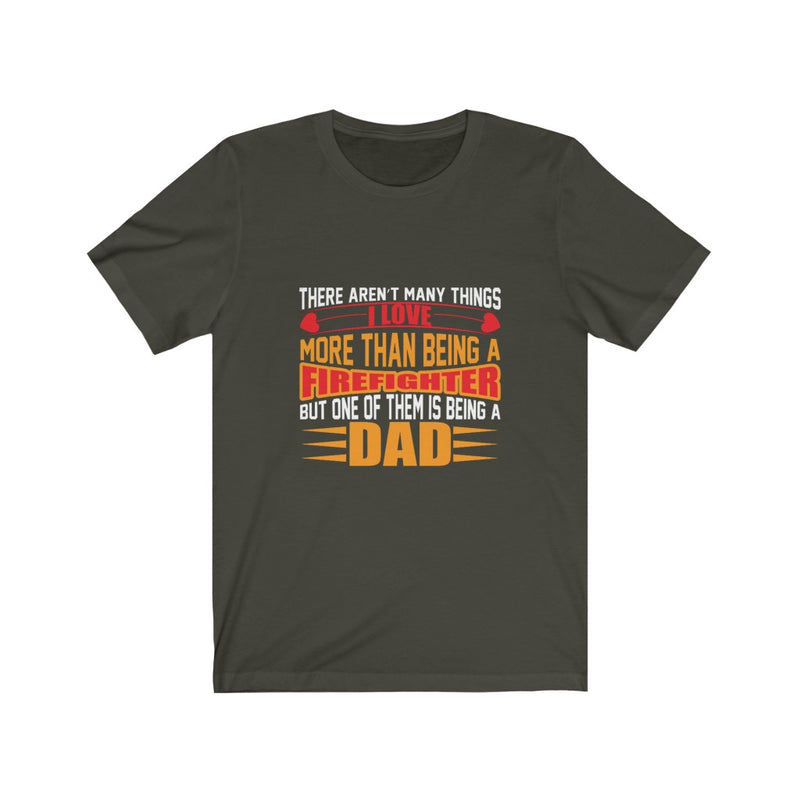 US There aren't many things I love more than being a Firefighter Unisex Short Sleeve Shirt.