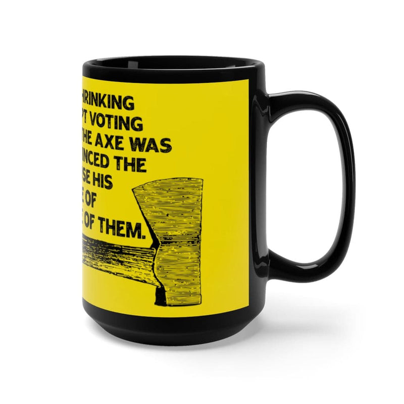 The Forest Was Shrinking Coffee Mug-Still Voted for the Ax Mug.