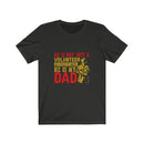 US He is not just a volunteer firefighter he is my dad Unisex Short Sleeve Shirt.