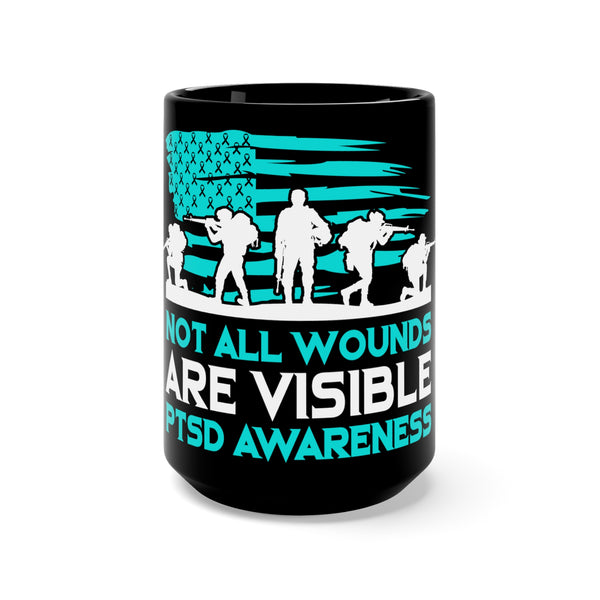 PTSD Awareness: Not All Wounds Are Visible - Veterans Black Mug 15oz