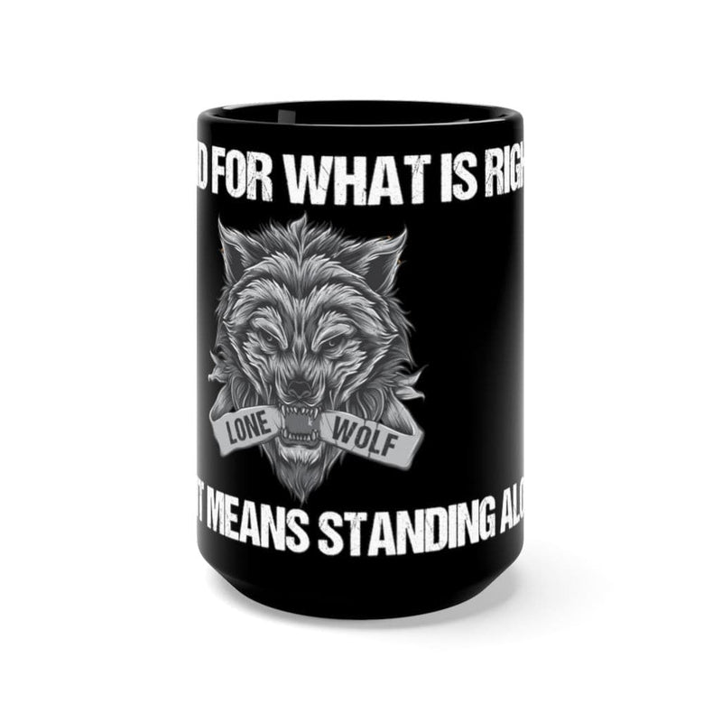 I stand for what is right even if it means standing alone coffee mug-Lone Wolf Cup.