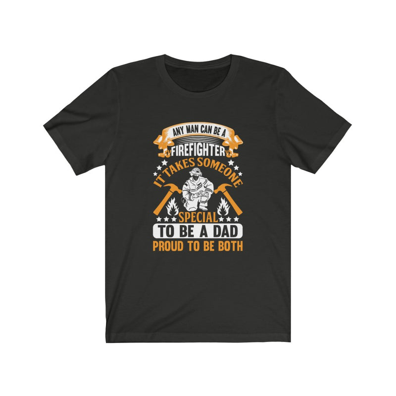 US Any Man Can Be A Firefighter It Takes Someone Special Unisex Short Sleeve Shirt.