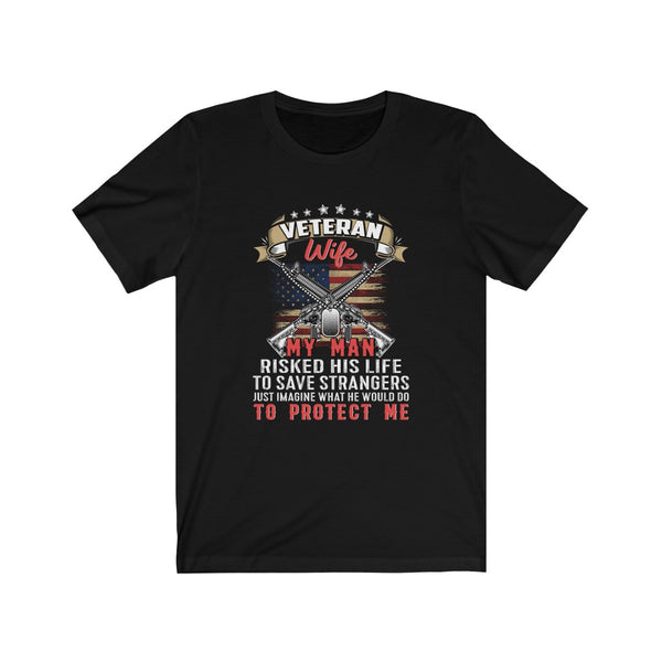 US Military Veteran Wife My Man Risked His Life Unisex Short Sleeve Shirt.